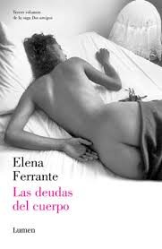 Elena Ferrante, Elena Ferrante, Ann Goldstein: Las deudas del cuerpo (2014, Lumen)