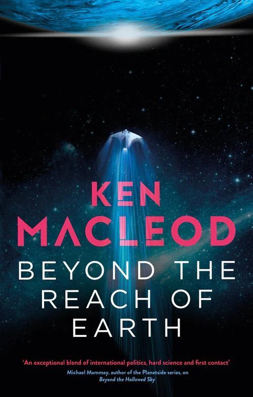 Ken MacLeod: Beyond the Reach of Earth (2023, Orbit)