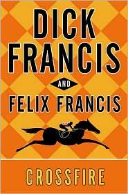 Felix Francis, Francis, Dick.: Crossfire (Hardcover, 2010, Putnam)