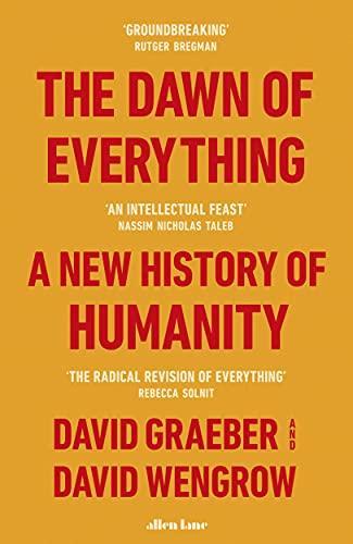 David Graeber, David Graeber, David Wengrow: The dawn of everything : a new history of humanity