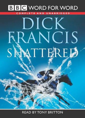 Francis, Dick.: Shattered (AudiobookFormat, 2002, BBC Audiobooks)