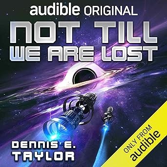 Dennis E. Taylor: Not Till We Are Lost (Audible Originals)