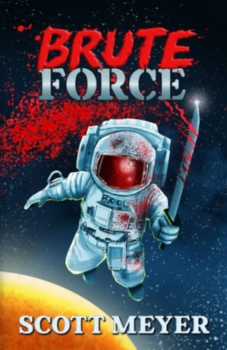 Scott Meyer: Brute Force (Paperback, Rocket Hat Industries)