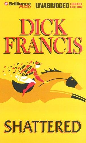 Francis, Dick.: Shattered (AudiobookFormat, 2007, Brilliance Audio on CD Unabridged Lib Ed)