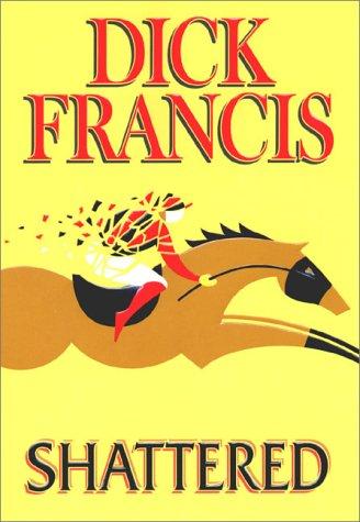 Dick Francis: Shattered (2000, G.P. Putnam's Sons)