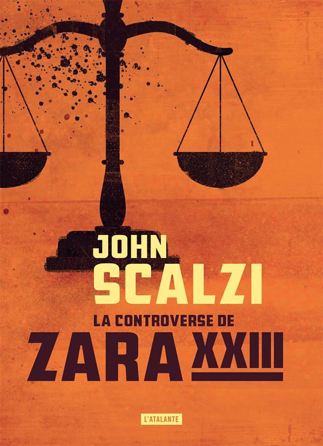 John Scalzi: La Controverse de Zara XXIII (French language, 2018, L'Atalante)