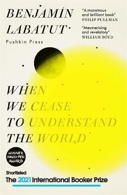 Adrian Nathan West, Benjamín Labatut: When We Cease to Understand the World (2021, Pushkin Press, Limited)
