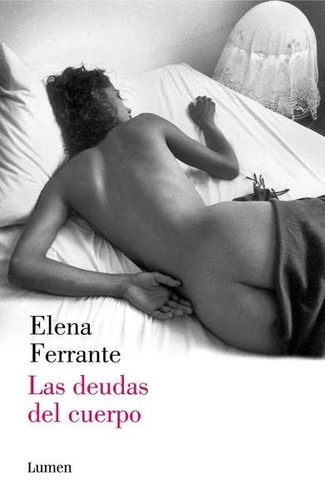 Elena Ferrante, Elena Ferrante, Ann Goldstein: Las deudas del cuerpo (2014, Lumen)