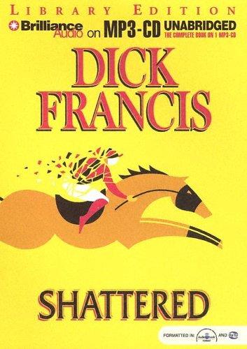 Francis, Dick.: Shattered (AudiobookFormat, 2004, Brilliance Audio on MP3-CD Lib Ed)