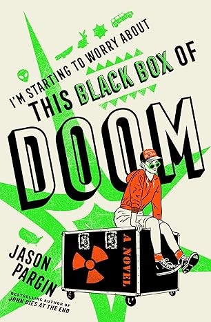 Jason Pargin: I'm Starting to Worry about This Black Box of Doom (2024, St. Martin's Press)