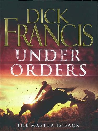 Dick Francis: Under Orders (EBook, 2008, Penguin Group UK)