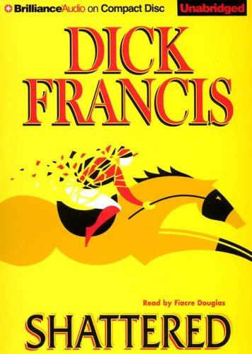 Francis, Dick.: Shattered (AudiobookFormat, 2007, Brilliance Audio on CD Unabridged)