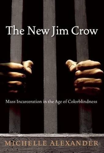 Karen Chilton, Michelle Alexander, Michelle Alexander: The New Jim Crow: Mass Incarceration in the Age of Colorblindness (Hardcover, 2010, New Press)