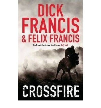 Felix Francis, Francis, Dick.: Crossfire (Paperback, 2012, Michael Joseph)