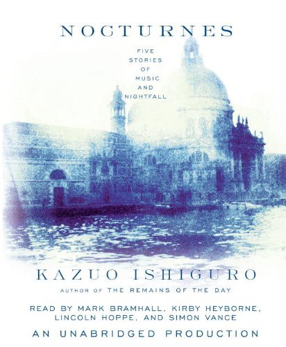 Kazuo Ishiguro, Mark Bramhall, Kirby Heyborne, Simon Vance, Lincoln Hoppe: Nocturnes (AudiobookFormat, 2009, Brand: Random House Audio, Random House Audio)