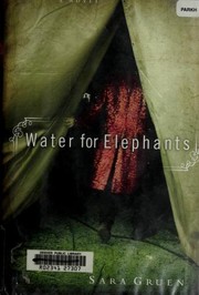 Sara Gruen: Water for elephants (Hardcover, 2006, Algonquin Books)